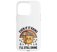 Even If It Rains I'll Still Shine Cute Sun Positive Citation Coque pour iPhone 15 Pro Max
