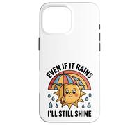 Even If It Rains I'll Still Shine Cute Sun Positive Citation Coque pour iPhone 16 Pro Max