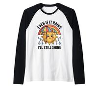 Even If It Rains I'll Still Shine Cute Sun Positive Citation Manche Raglan