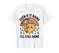 Even If It Rains I'll Still Shine Cute Sun Positive Citation T-Shirt