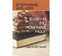 Even In My Darkest Hour God Is Still Good - Amazon Digital Services LLC KDP - Amazon Digital Services LLC KDP - Livre en Anglais Amazon Digital Services LLC KDPAmazon Digital Services LLC KDP (Auteur)