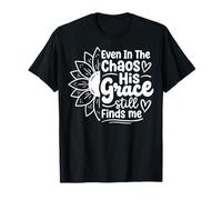 Even in The Chaos His Grace Still Finds Me T-Shirt