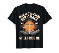 Even in The Chaos His Grace Still Finds Me T-Shirt