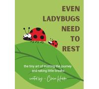 Even Ladybugs Need to Rest: The Tiny Art of Trusting the Journey and Taking Little Breaks