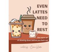 Even Lattes Need to Rest: The Warm Art of Slowing Down Before You Burn Out