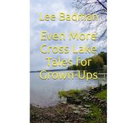 Even More Cross Lake Tales For Grown-Ups