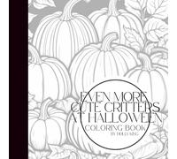 Even More Cute Critters at Halloween: A Spooky-Sweet Coloring Book | 25 Adorable Halloween Animals, Kawaii Pets & Spooky Cute Designs for Kids, Teens & Adults