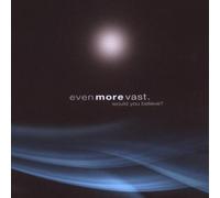 Even More Vast - Would You Believe [Import]
