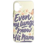 Even My Lungs Know His Name Citation Christian Breath Coque pour iPhone 16 Plus