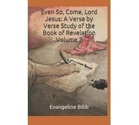 Even So, Come, Lord Jesus: A Verse By Verse Study Of The Book Of Revelation Volume 2: The Heavenly Throne Room And The First Half Of The Tribulation Period
