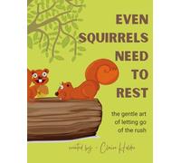 Even Squirrels Need to Rest: The Gentle Art of Letting Go of the Rush