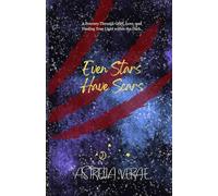 Even Stars Have Scars: A Journey Through Grief, Love, and Finding True Light Within the Dark