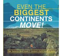 Even The Biggest Continents Move! Plate Tectonics Book Grade 5 Children's Earth Sciences Books