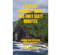 EVEN THE DARKEST HOUR HAS ONLY SIXTY MINUTES: FINDING NEW LIFE AFTER BETRAYAL