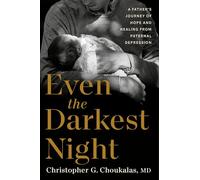Even the Darkest Night: A Father's Journey of Hope and Healing from Paternal Depression