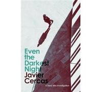 Even the Darkest Night by Javier Cercas Javier Cercas (Auteur)