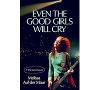 Even the Good Girls Will Cry: A '90s Rock Memoir