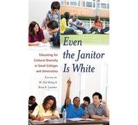 Even The Janitor Is White: Educating For Cultural Diversity In Small Colleges And Universities (Critical Education & Ethics) (Paperback) M Gail Hickey, Brian K Lanahan (Auteur)