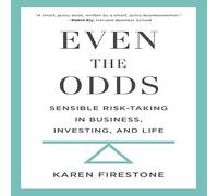 Even the Odds: Sensible Risk-Taking in Business, Investing, and Life
