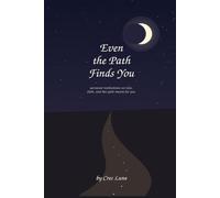 Even the Path Finds You - Personal Realizations on Love, Faith, and the Path Meant for You