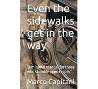 Even the sidewalks get in the way: “A minimal manual for those who stumble upon reality”