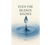 Even the Silence Knows: A Verse Memoir of Love, Loss, and Divine Remembrance