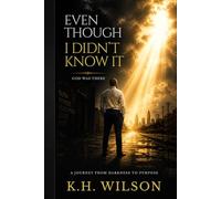 Even Though I Didn'y Know It: God Was There