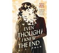 Even Though I Knew the End by C. L. Polk C. L. Polk (Auteur)