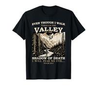 Even Though I Walk Through The Valley of Shadow Psaum 23:4 T-Shirt