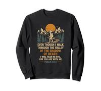 Even Though I Walk Through The Valley Psaum 23 4 Sweatshirt