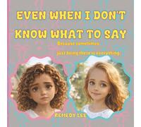 Even When I Don’t Know What To Say