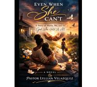 Even When She Can’t: A Story of Mama, Me, and the God Who Held Us All