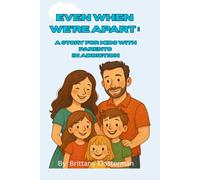 Even when We’re Apart: A Story for Kids with Parents in Addiction