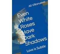 Even White Roses Have Dark Shadows: Love is Subtle
