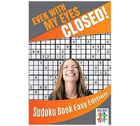 Even With My Eyes Closed! Sudoku Book Easy Edition