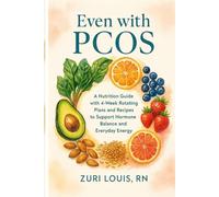 EVEN WITH PCOS: Nutrition Guide with 4-Week Rotating Plans and Recipes to Support Hormone Balance and Everyday Energy