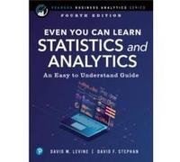 Even You Can Learn Statistics and Analytics: An Easy to Understand Guide