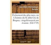 Événement des plus rares, ou L'histoire du Sr abbé Cte de Buquoy : singulièrement son évasion Jean-Albert d'Archambaud Bucquoy (Auteur)