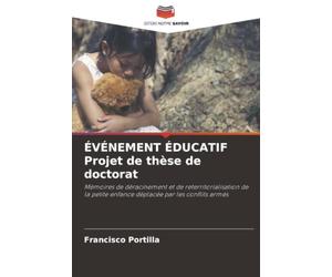 ÉVÉNEMENT ÉDUCATIF Projet de thèse de doctorat: Mémoires de déracinement et de reterritorialisation de la petite enfance déplacée par les conflits armés