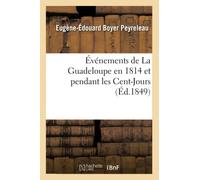 Événements de La Guadeloupe en 1814 et pendant les Cent-Jours – Éd. 1849 – Hachette Livre