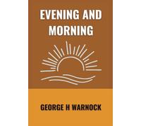 Evening and Morning: A Bible Study about the Unfolding Revelation of Christ for Men and Women