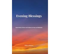 Evening Blessings: Quiet Words of Peace and Scripture for Rest and Reflection