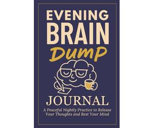 Evening Brain Dump Journal: A Peaceful Nightly Practice to Release Your Thoughts, Reduce Stress, and Rest Your Mind with Calm Intention