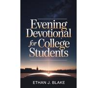 Evening Devotional For College Students: 5-Minute Daily Devotionals to Rest, Reflect and Find Peace in God’s Presence After a Long Day