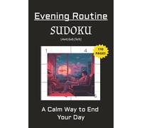 Evening Routine Sudoku Puzzle Book: Sudoku Puzzles Evening Routine| A Calm Way to End Your Day | 6x9 Inches, 110 pages | 4x4, 6x6, 9x9 ... 50+ Puzzles | Solutions Included