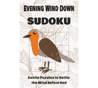 Evening Wind Down Sudoku Gentle Puzzles to Settle the Mind Before Bed: Evening Wind Down Sudoku | Gentle Puzzles to Settle the Mind Before Bed | 6x9 ... | With Calming Phrases | Medium Difficulty