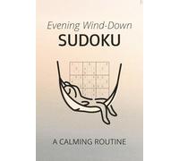 Evening Wind-Down Sudoku Puzzle Book: Relaxing Evening Sudoku | 80+ Calming Puzzles with Gentle Quotes to Help Calm the Mind, Wind-Down and Sleep ... 110 pages | 80 Puzzles | Solutions Included