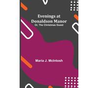 Evenings At Donaldson Manor; Or, The Christmas Guest