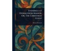 Evenings At Donaldson Manor; Or, The Christmas Guest