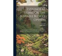 Evenings At Home; Or, The Juvenile Budget Opened